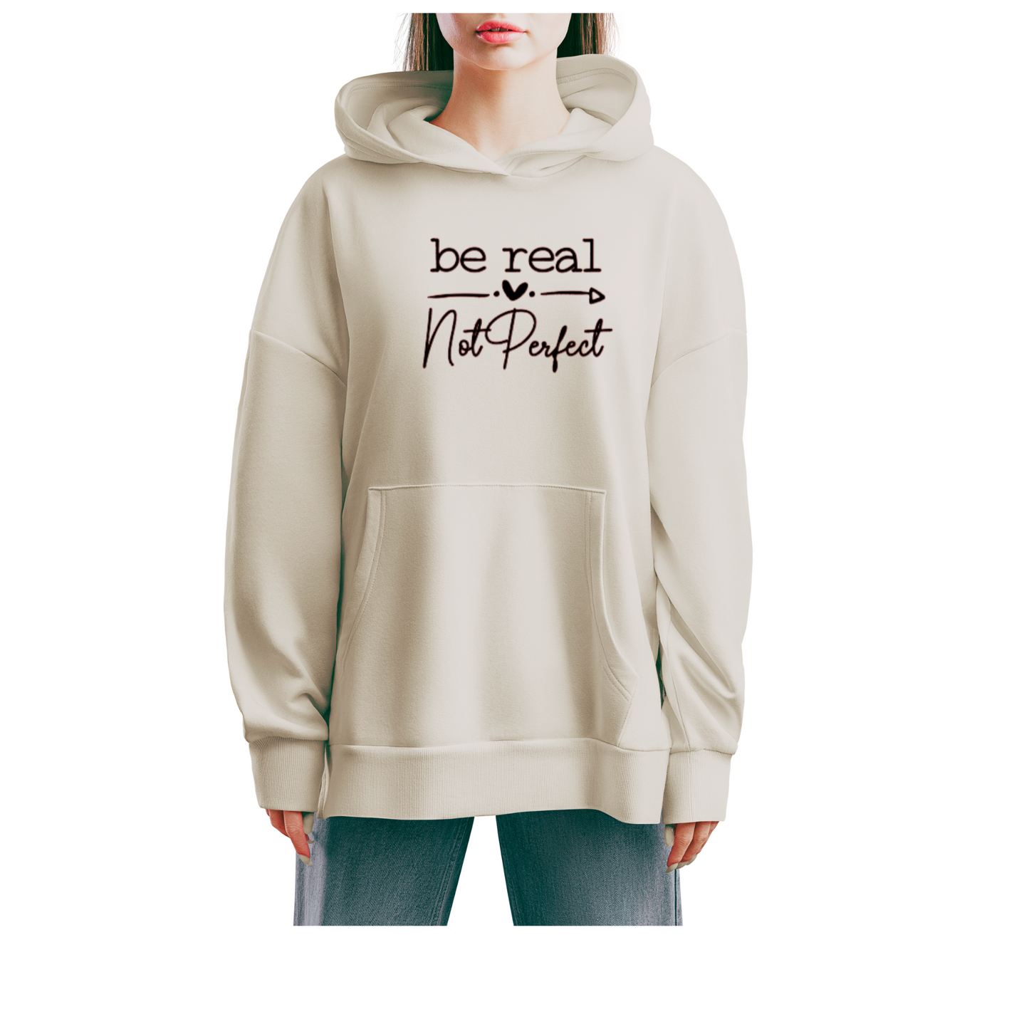 BE REAL NOT PERFECT HOODIE