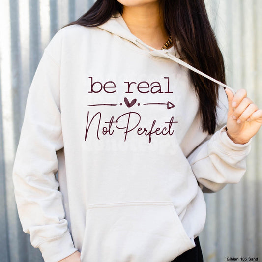 BE REAL NOT PERFECT HOODIE